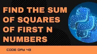Code 43: Python Program to find the Sum of squares of first n natural numbers | 365 Days of Code