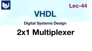 VHDL code Multiplexer | 2x1 4x1 | Dataflow & Behavioral model  | Digital Systems Design | Lec-44