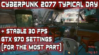 Typical day start in Cyberpunk 2077 + GTX 970 settings for stable 30 fps (for the most parts)