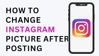 How to change Instagram Picture After Posting