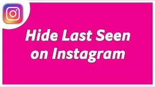 How To Hide Last Seen On Instagram