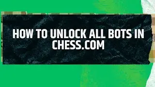 How To Unlock All Bots In Chess com