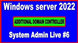 System Admin Live 6 | windows server 2022 |additional domain controller | ADC | MCSA 2022