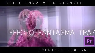 Efecto Fantasma Trap. Premiere pro CC 2018. Edita como Cole Bennett