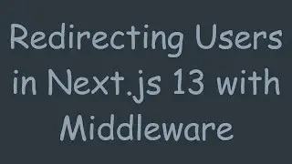 Redirecting Users in Next.js 13 with Middleware