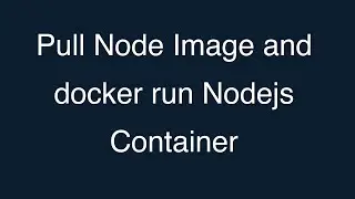 06-Pull Node Image and docker run Nodejs Container