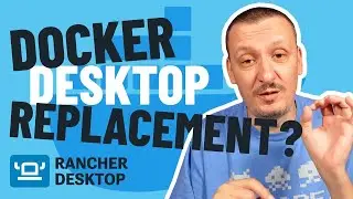 Should We Replace Docker Desktop With Rancher Desktop?