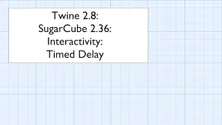 Twine 2.8: SugarCube 2.36: Interactivity: Timed Delay