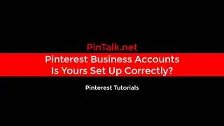 Pinterest Business Account – Is It Set Up Correctly - PinTalk.net - Pinterest Tutorial