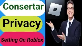 como consertar as configurações de privacidade no roblox