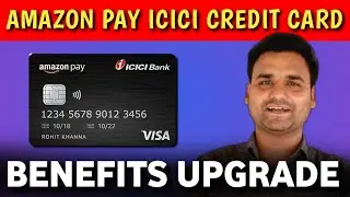 Good News : Amazon Pay ICICI Credit Card Benefits Upgrade | Amazon Icici Credit card New Features