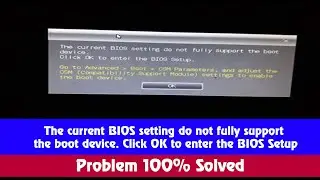 The current BIOS setting do not fully support the boot device. Problem 100% solved