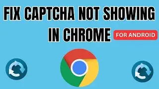 Fix Captcha Not Showing In Chrome | How To Fix Captcha Error In Chrome - Android 2024