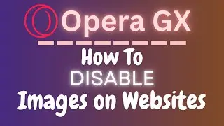 How To Prevent Websites From Displaying Images In The Opera GX Web Browser | PC | *2024