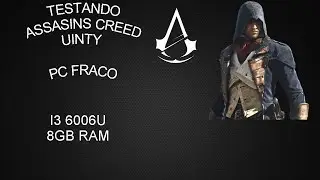 TESTANDO ASSASSINS CREED UNITY EM UM PC FRACO I3 6006U 8GB RAM INTEL HD 520
