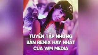 Thì Thôi (WM Remix) by WM Media, TVK & Phát Lee