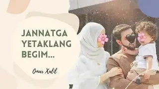 Jannatga yetaklang, begim! | Omar Xalil