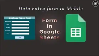 Data Entry using Mobile in Google Sheets | Data Entry Form - Part 3