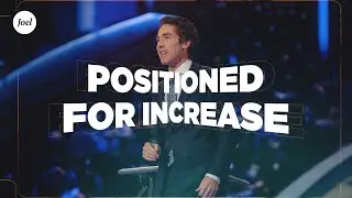 Positioned For Increase | Joel Osteen