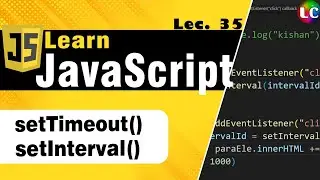 setTimeout and setInterval in Javascript | Lecture 35 | Learn Coding