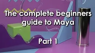 Complete beginners guide to Maya - PART 1 of 4