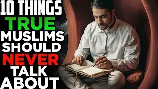 10 Things True Muslim Should Never Talk About (Privacy in Islam)