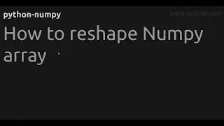 How to reshape Numpy array