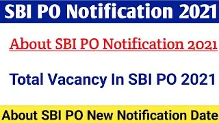 SBI PO Notification 2021|Total Vacancy In SBI PO 2021|About SBI PO New Notification 2021
