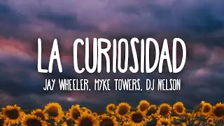 Jay Wheeler, Myke Towers, DJ Nelson - La Curiosidad (Letra/Lyrics)