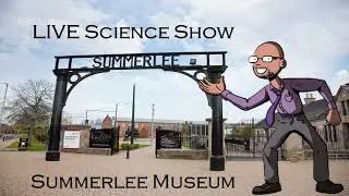 LIVE Science Show at Summerlee Museum of Scottish Industrial Life, Scotland