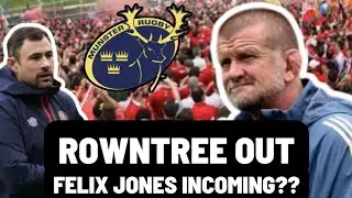 ROWNTREE LEAVES MUNSTER | Felix Jones Incoming?