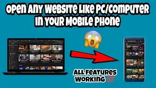 Open any Website on Mobile Phone like Computer/Desktop/PC with all Desktop features on Mobile Phone