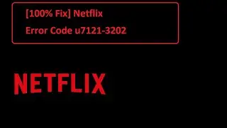 [100% Fix] Netflix Error Code u7121-3202