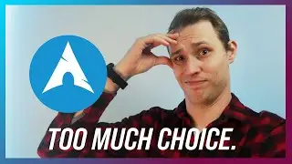 Choosing Arch is HARD.