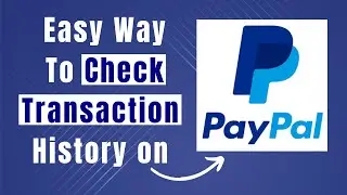 Learn Easily How To Check PayPal Money Transaction History