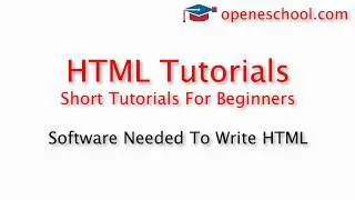 HTML Tutorials For Beginners - Software Needed To Write HTML