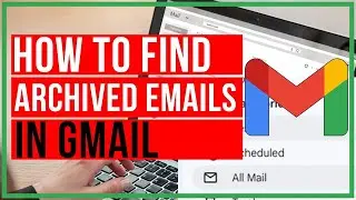 How To Find Archived Emails In Gmail - Mobile AND Desktop