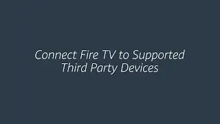 How to Connect your Fire TV to Supported Third Party Devices