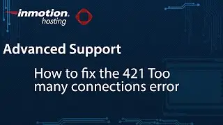 How to Fix the 421 Too many connections error (x3)