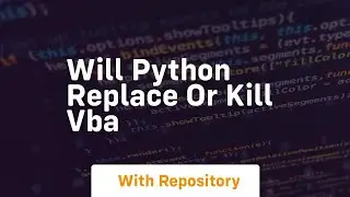 Will python replace or kill vba