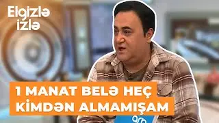 Elgizlə izlə | Elgiz Əkbər | Ac da qalmışam, əşya da satmışam, amma heç kimdən borc almamışam