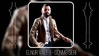 Elnur Valeh - Donme Geri