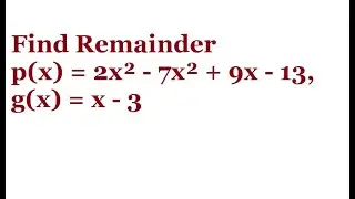 Find Remainder p(x) = 2x² - 7x² + 9x - 13, g(x) = x - 3