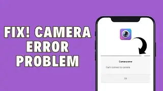 Fix Camera Error !! Cant Connect To The Camera Problem 2024 !! Cant Connect To The Camera Error