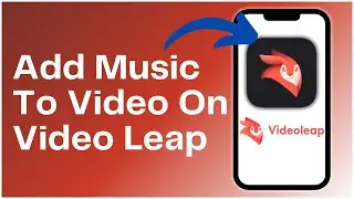 How to Add Music to Video on Videoleap 2024