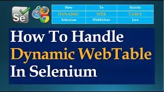 How To Handle Dynamic WebTable In Selenium WebDriver || Java