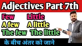 Little, A little, The little & Few, A few, The few with examples and exercise// Adjectives