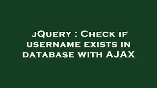 jQuery : Check if username exists in database with AJAX