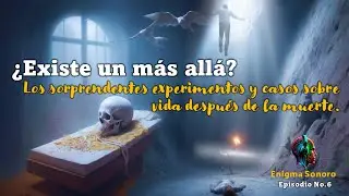 🔴¿Existe un más allá? Los sorprendentes experimentos y casos sobre  vida después de la muerte.