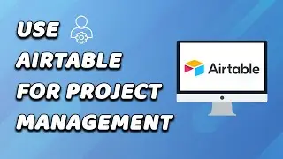 How To Use Airtable For Project Management (EASY!)